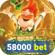 58000 bet